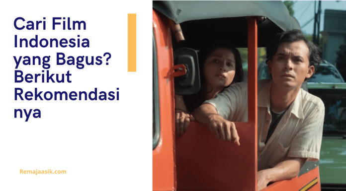 Cari Film Indonesia yang Bagus? Berikut Rekomendasinya film indonesia yang bagus