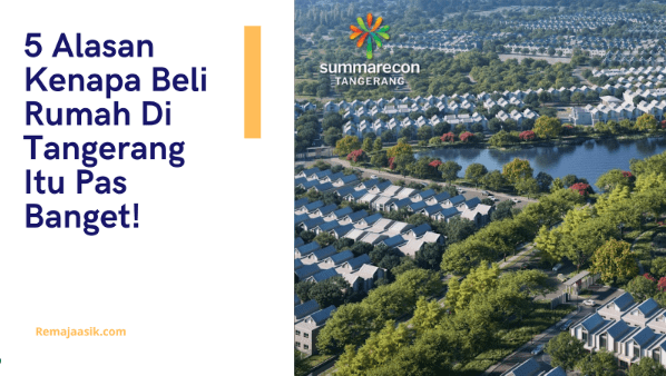 5 Alasan Kenapa Beli Rumah Di Tangerang Itu Pas Banget! kenapa beli rumah di tangerang