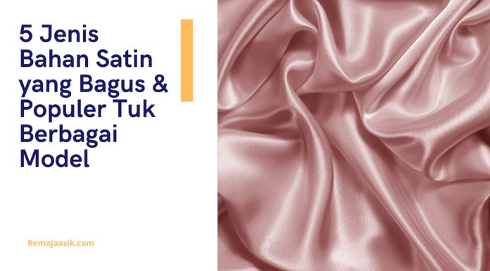 5 Jenis Bahan Satin yang Bagus & Populer Tuk Berbagai Model Jenis bahan satin yang bagus
