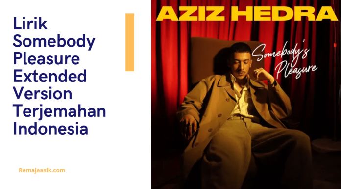 Lirik Somebody Pleasure Extended Version Terjemahan Indonesia lirik somebody pleasure extended version