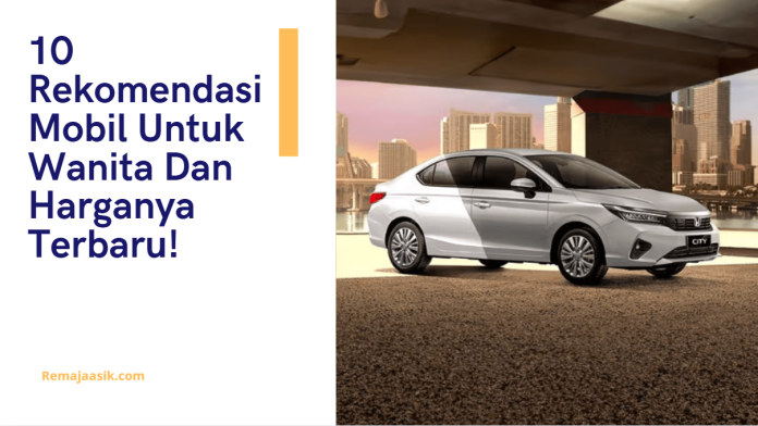 mobil untuk wanita dan harganya mobil untuk wanita dan harganya