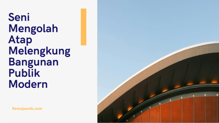 atap melengkung atap melengkung